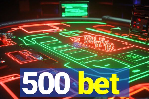 500 bet